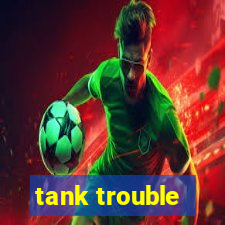 tank trouble